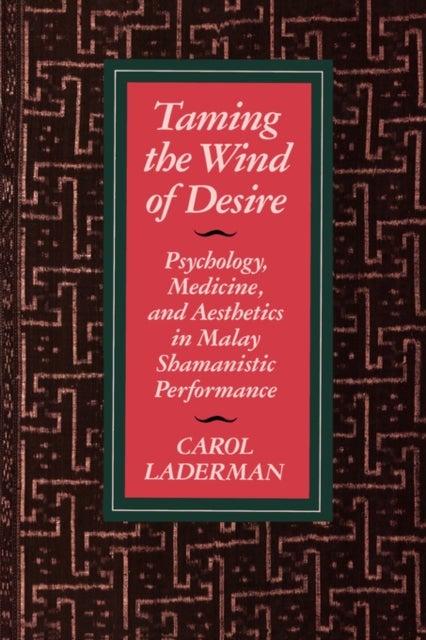 Taming the Winds of Desire – Psychology, Medicine & Aesthetics in Malay Shamanistic Performance (Paper) - Psychology, Medicine, and Aesthetics in Malay Shamanistic Performance
