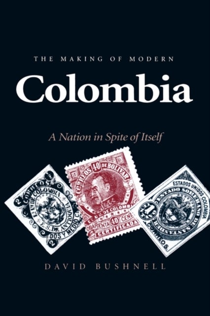 The Making of Modern Colombia – A Nation in Spite of Itself - A Nation in Spite of Itself