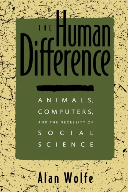The Human Difference – Animals, Computers & the Necessity of Social Science (Paper) - Animals, Computers, and the Necessity of Social Science