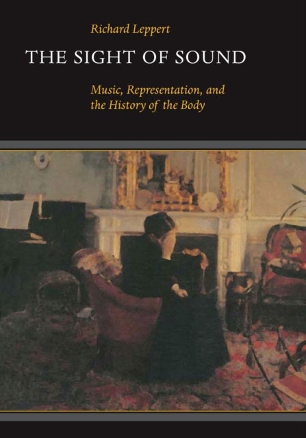 The Sight of Sound – Music, Representation & the History of the Body (Paper) - Music, Representation, and the History of the Body