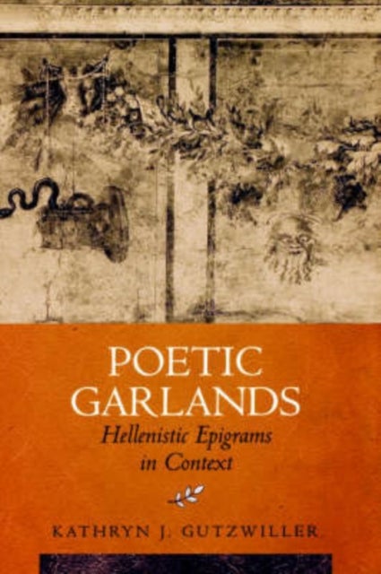 Poetic Garlands - Hellenistic Epigrams in Context