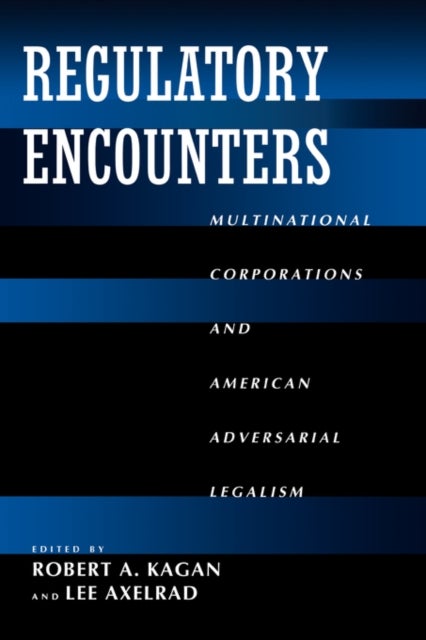Regulatory Encounters – Multinational Corporations & Americam Adversarial Legalism - Multinational Corporations and American Adversarial Legalism
