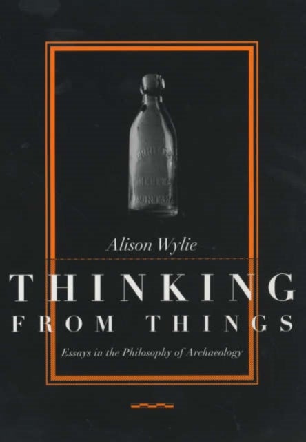 Thinking from Things - Essays in the Philosophy of Archaeology