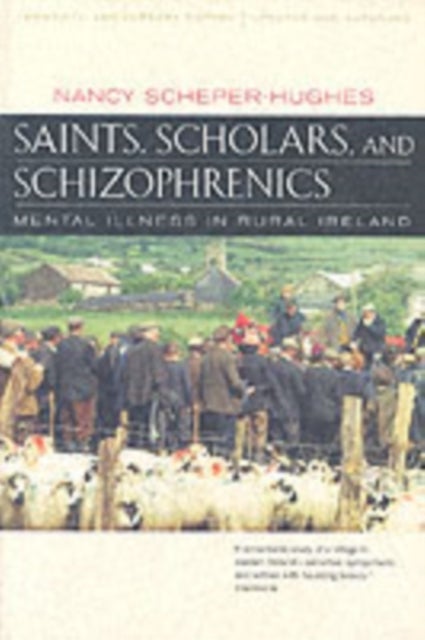 Saints, Scholars & Schizophrenics – Mental Illness  in rural Ireland Twentieth Anniversary Updated & Expanded - Mental Illness in Rural Ireland, Twentieth Anniversary Edition, Updated and Expanded