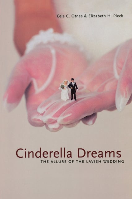 Cinderella Dreams – The Allure of the Lavish Wedding - The Allure of the Lavish Wedding