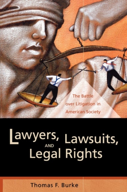 Lawyers, Lawsuits and Legal Rights – The Battle over Litigation in American Society - The Battle over Litigation in American Society