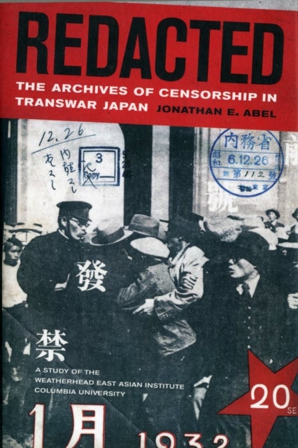 Redacted – The Archives of Censorship in Transwar Japan - The Archives of Censorship in Transwar Japan