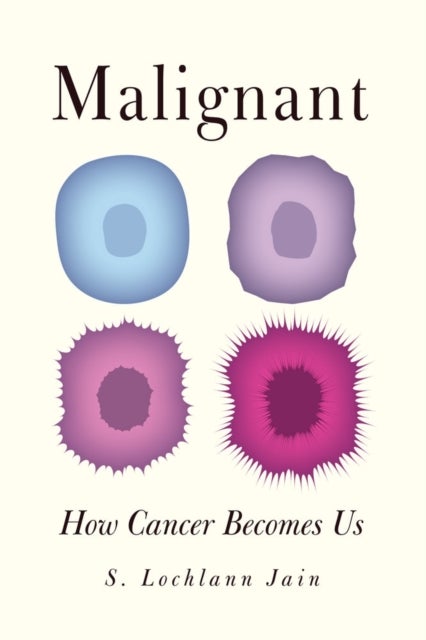 Malignant – How Cancer Becomes Us - How Cancer Becomes Us