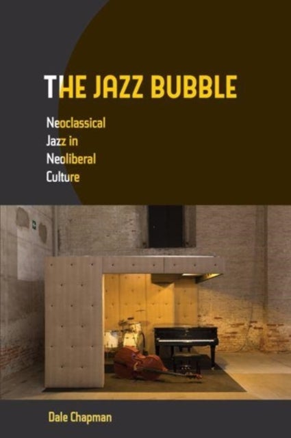 The Jazz Bubble - Neoclassical Jazz in Neoliberal Culture