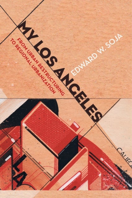 My Los Angeles – From Urban Restructuring to Regional Urbanization - From Urban Restructuring to Regional Urbanization