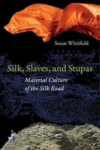 Silk, Slaves, and Stupas – Material Culture of the Silk Road - Material Culture of the Silk Road