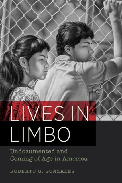 Lives in Limbo – Undocumented and Coming of Age in America - Undocumented and Coming of Age in America