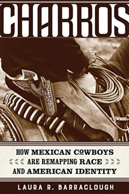 Charros - How Mexican Cowboys Are Remapping Race and American Identity