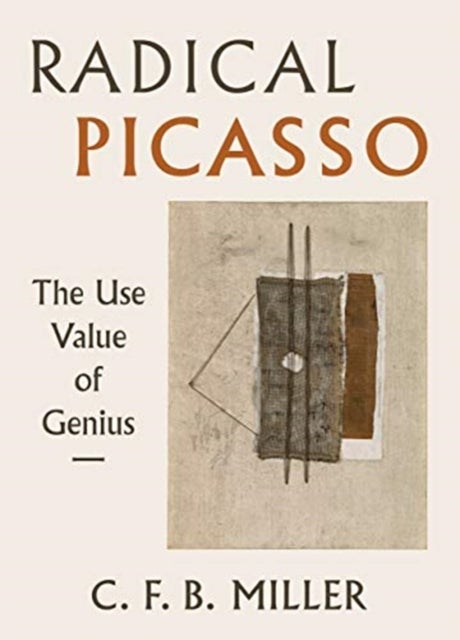 Radical Picasso – The Use Value of Genius - The Use Value of Genius