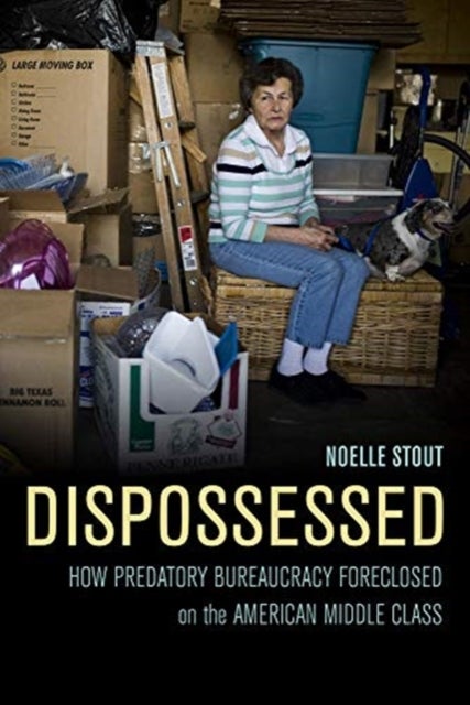 Dispossessed - How Predatory Bureaucracy Foreclosed on the American Middle Class