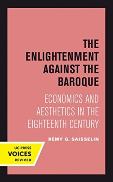 The Enlightenment against the Baroque – Economics and Aesthetics in the Eighteenth Century - Economics and Aesthetics in the Eighteenth Century