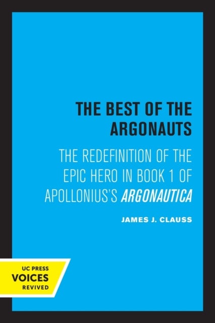 The Best of the Argonauts – The Redefinition of the Epic Hero in Book One of Apollonius` Argonautica - The Redefinition of the Epic Hero in Book One of Apollonius' Argonautica