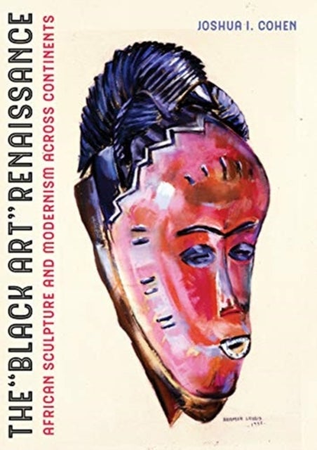 The Black Art Renaissance – African Sculpture and Modernism across Continents - African Sculpture and Modernism across Continents