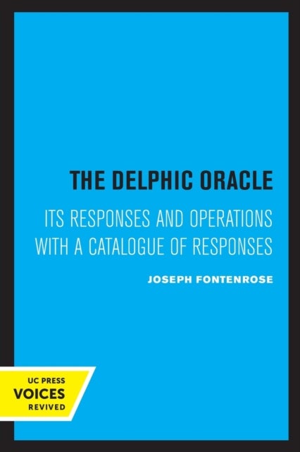 The Delphic Oracle – Its Responses and Operations with a Catalogue of Responses - Its Responses and Operations with a Catalogue of Responses