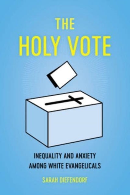 The Holy Vote – Inequality and Anxiety among White Evangelicals - Inequality and Anxiety among White Evangelicals
