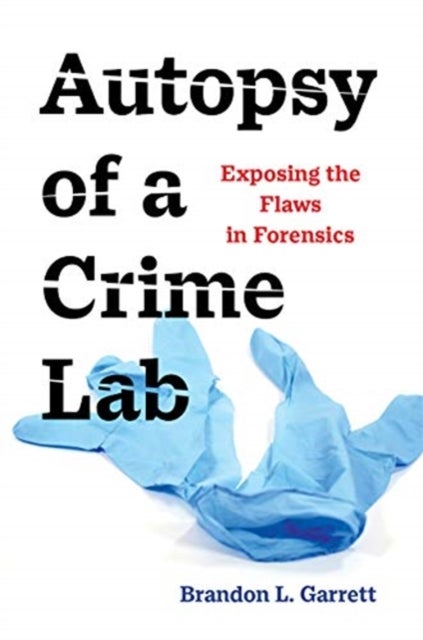 Autopsy of a Crime Lab – Exposing the Flaws in Forensics - Exposing the Flaws in Forensics