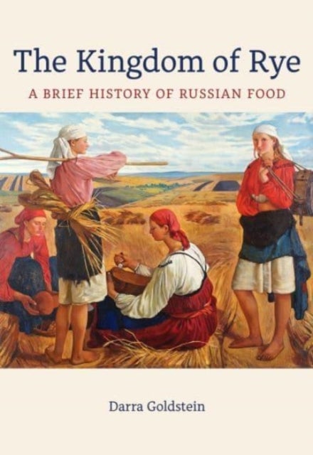 The Kingdom of Rye – A Brief History of Russian Food - A Brief History of Russian Food