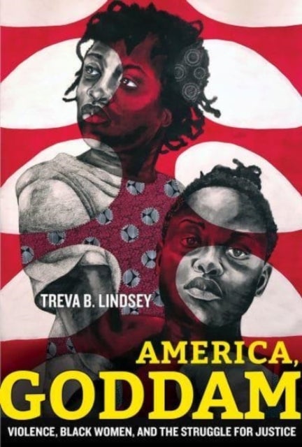 America, Goddam – Violence, Black Women, and the Struggle for Justice - Violence, Black Women, and the Struggle for Justice