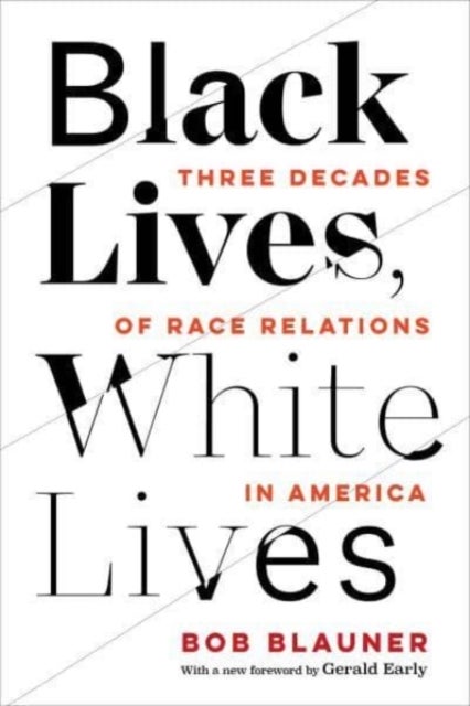 Black Lives, White Lives – Three Decades of Race Relations in America - Three Decades of Race Relations in America