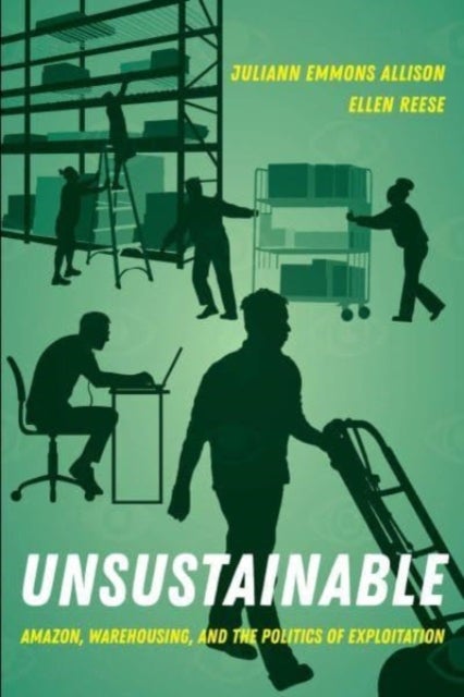 Unsustainable – Amazon, Warehousing, and the Politics of Exploitation - Amazon, Warehousing, and the Politics of Exploitation
