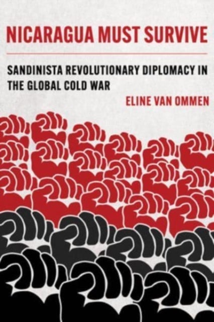 Nicaragua Must Survive – Sandinista Revolutionary Diplomacy in the Global Cold War