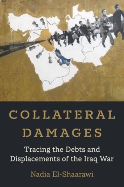 Collateral Damages - Tracing the Debts and Displacements of the Iraq War