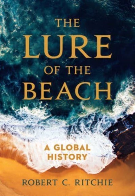 The Lure of the Beach – A Global History - A Global History