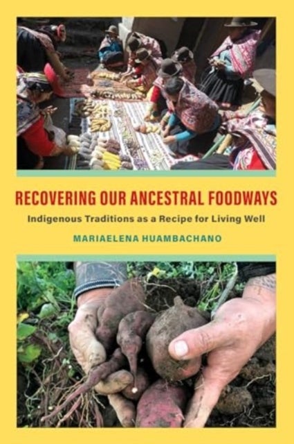 Recovering Our Ancestral Foodways – Indigenous Traditions as a Recipe for Living Well - Indigenous Traditions as a Recipe for Living Well