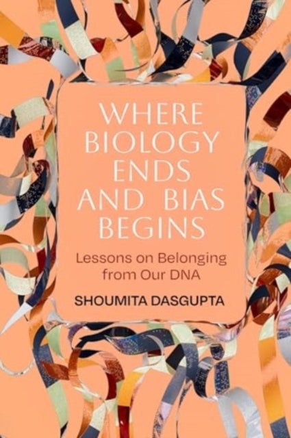 Where Biology Ends and Bias Begins – Lessons on Belonging from Our DNA - Lessons on Belonging from Our DNA