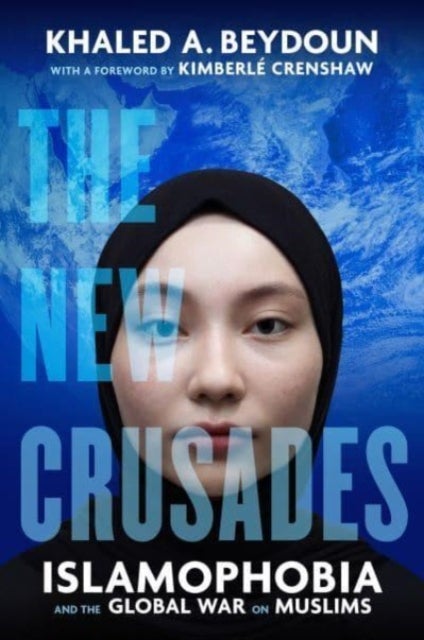 The New Crusades – Islamophobia and the Global War on Muslims - Islamophobia and the Global War on Muslims