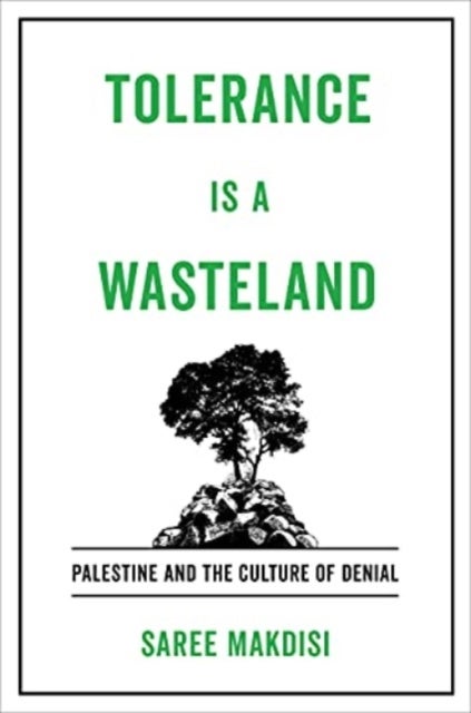 Tolerance Is a Wasteland – Palestine and the Culture of Denial - Palestine and the Culture of Denial