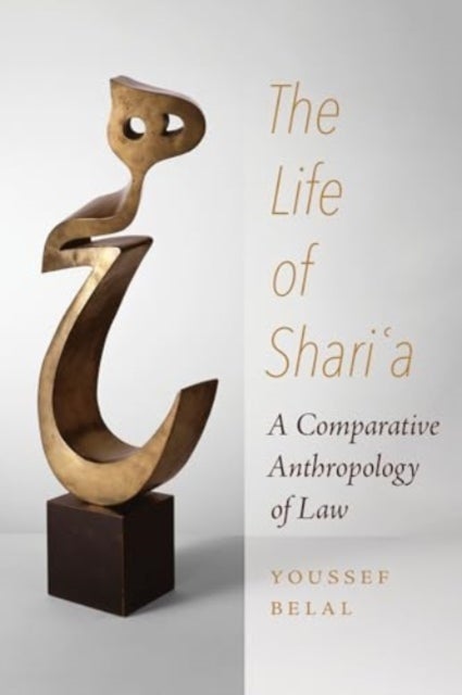 The Life of Shari'a – A Comparative Anthropology of Law - A Comparative Anthropology of Law