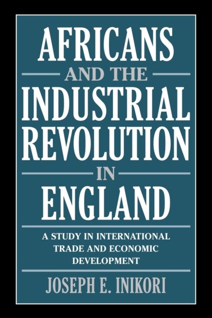 Africans and the Industrial Revolution in England - A Study in International Trade and Economic Development