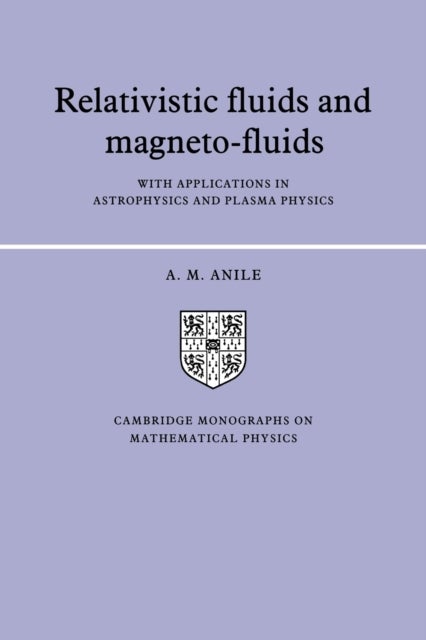 Relativistic Fluids and Magneto-Fluids - With Applications in Astrophysics and Plasma Physics