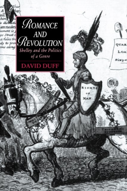 Romance and Revolution - Shelley and the Politics of a Genre