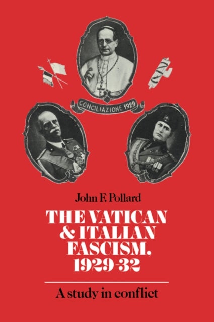 The Vatican and Italian Fascism, 1929 32 - A Study in Conflict