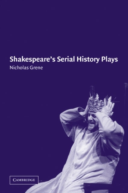Shakespeare''s Serial History Plays
