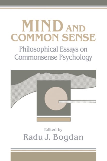 Mind and Common Sense - Philosophical Essays on Common Sense Psychology
