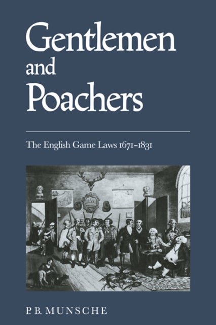 Gentlemen and Poachers - The English Game Laws 1671–1831