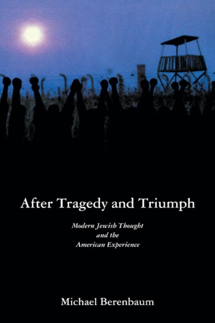After Tragedy and Triumph - Essays in Modern Jewish Thought and the American Experience