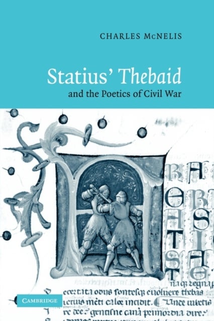 Statius'' Thebaid and the Poetics of Civil War