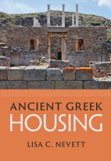 Ancient Greek Housing av Lisa C. (University of Michigan Ann Arbor) Nevett
