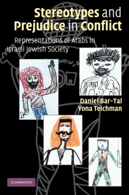 Stereotypes and Prejudice in Conflict - Representations of Arabs in Israeli Jewish Society