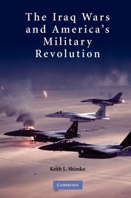 The Iraq Wars and America''s Military Revolution