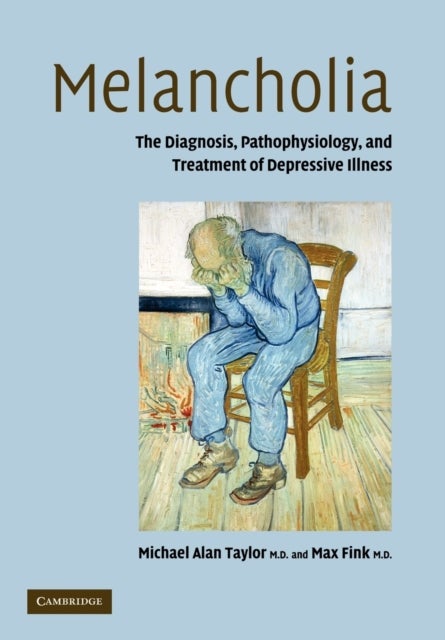 Melancholia - The Diagnosis, Pathophysiology and Treatment of Depressive Illness